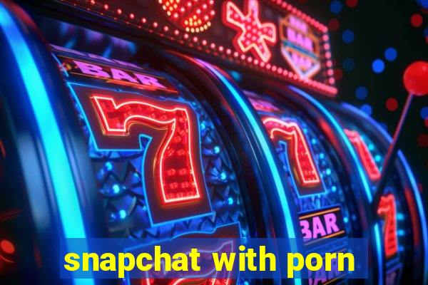 snapchat with porn